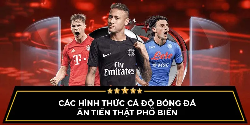 Các hình thức cá độ bóng đá ăn tiền thật phổ biến