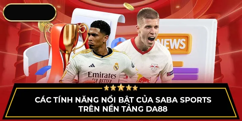 Các tính năng nổi bật của SABA Sports trên nền tảng DA88