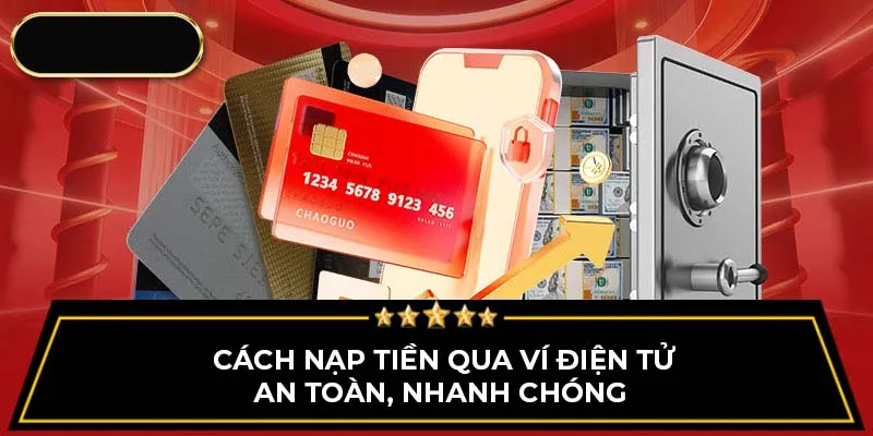 Cách nạp tiền qua ví điện tử an toàn, nhanh chóng 