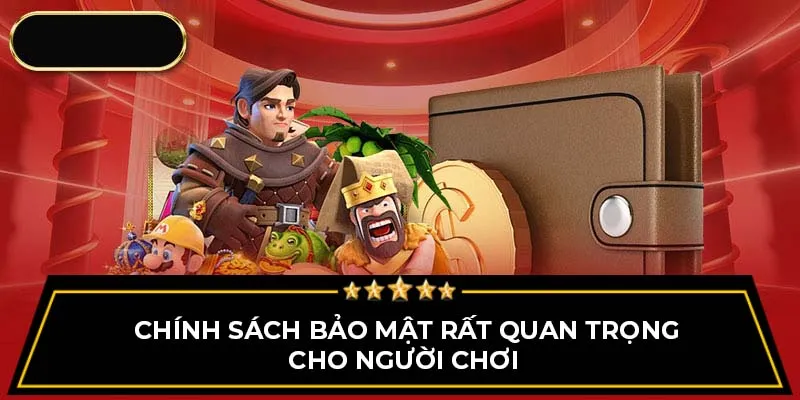 Chính sách bảo mật rất quan trọng cho người chơi 