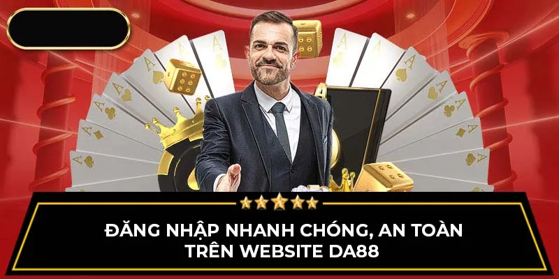 Đăng nhập nhanh chóng, an toàn trên website Da88 