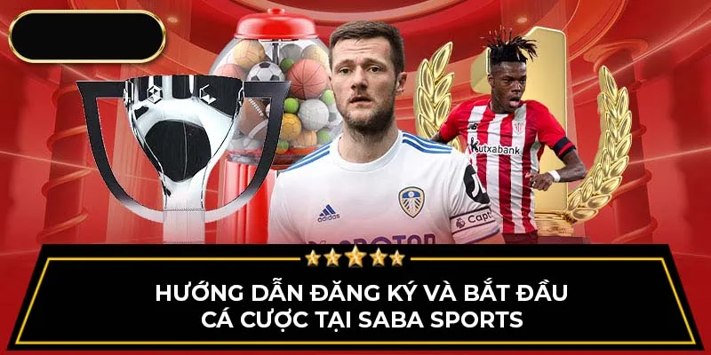 Hướng dẫn đăng ký và bắt đầu cá cược tại SABA Sports