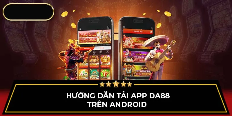 Hướng dẫn tải app Da88 trên Android 