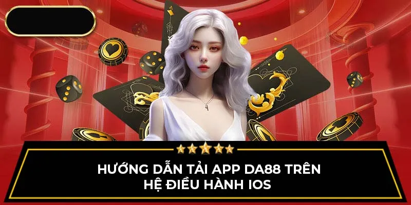 Hướng dẫn tải app Da88 trên hệ điều hành IOS 