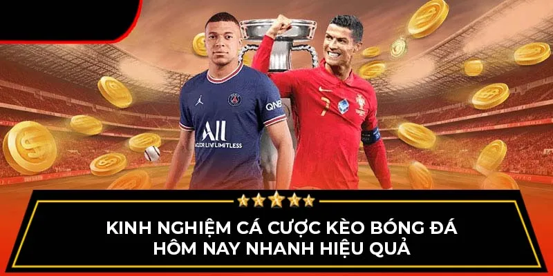 Kinh nghiệm cá cược kèo bóng đá hôm nay nhanh hiệu quả