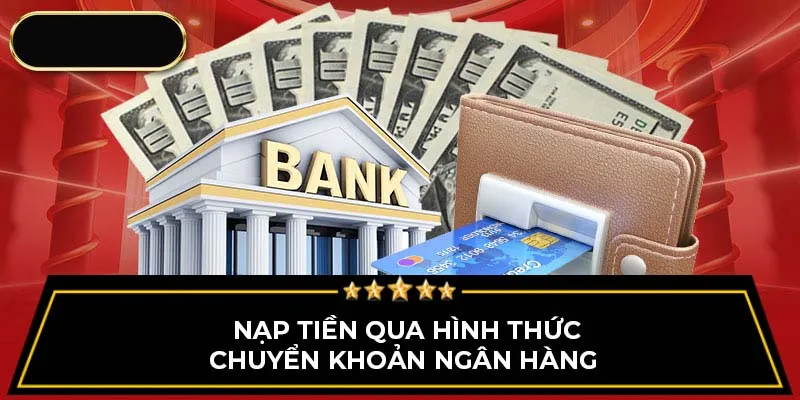 Nạp tiền qua hình thức chuyển khoản ngân hàng 