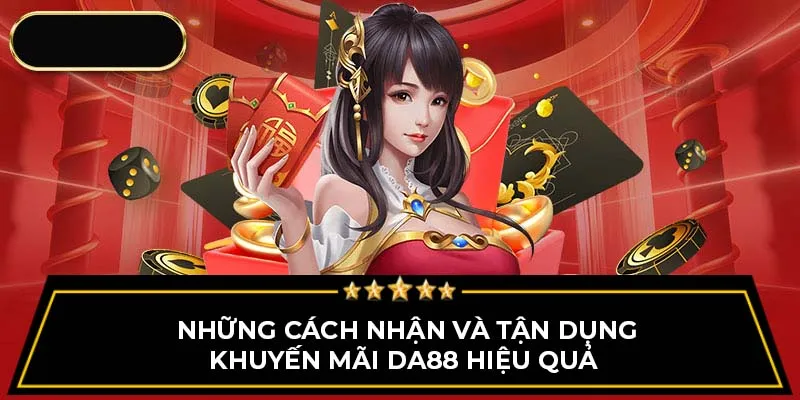 Những cách nhận và tận dụng khuyến mãi Da88 hiệu quả 