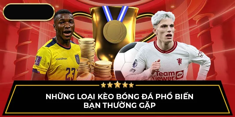 Những loại kèo bóng đá phổ biến bạn thường gặp