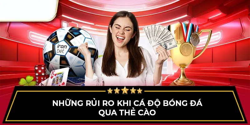 Những rủi ro khi cá độ bóng đá qua thẻ cào