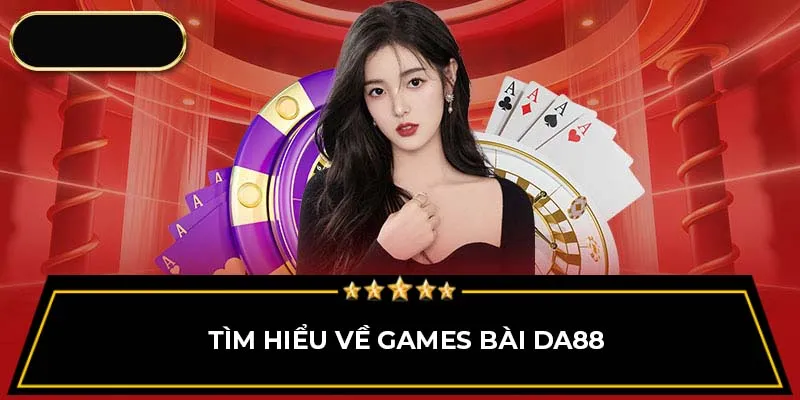 Tìm hiểu về games bài DA88