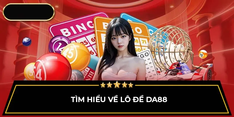 Tìm hiểu về lô đề DA88