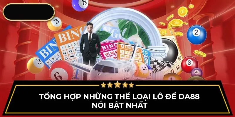 Tổng hợp những thể loại lô đề DA88 nổi bật nhất