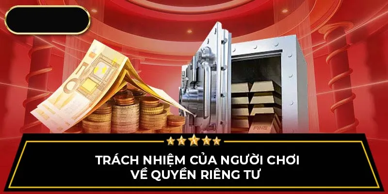 Trách nhiệm của người chơi về quyền riêng tư 